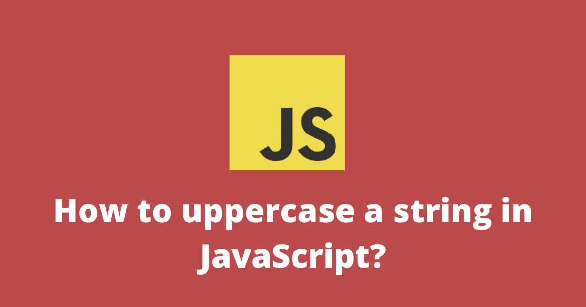 How to uppercase a string in JavaScript?