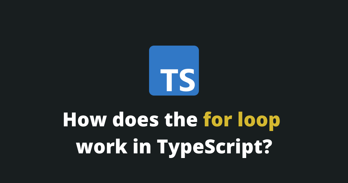 How does the for loop work in TypeScript?