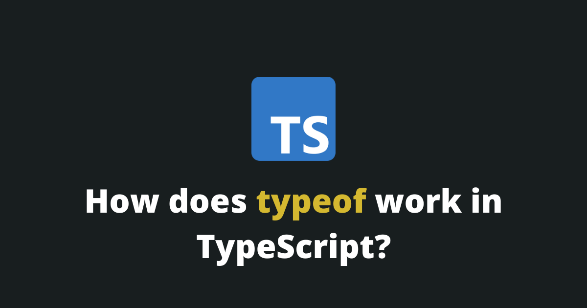 How does typeof work in TypeScript?