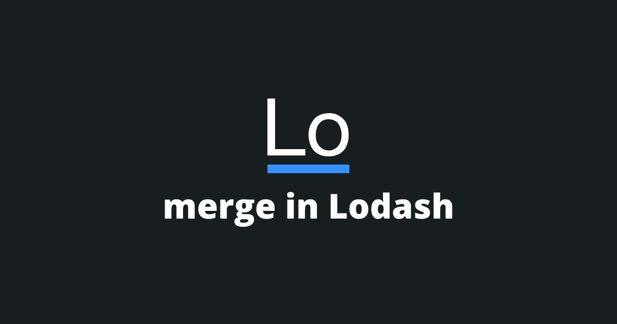 How Does The Lodash Merge Function Work?