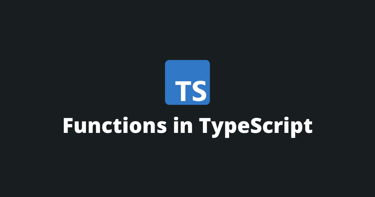 The Complete Guide On TypeScript Functions