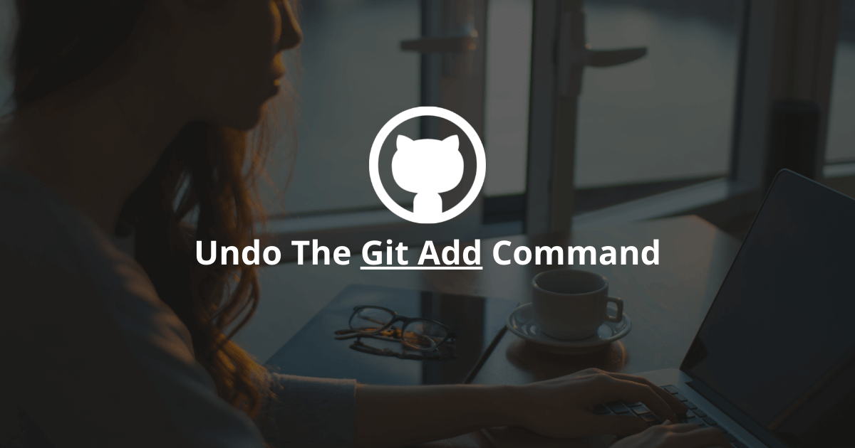How To Undo The Git Add Command?
