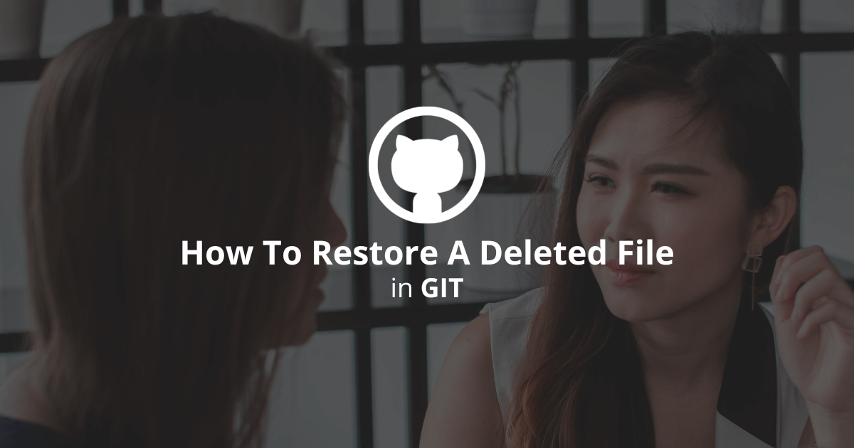 How To Restore A Deleted File In Git?