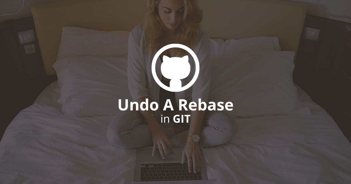 How To Undo A Rebase In Git?