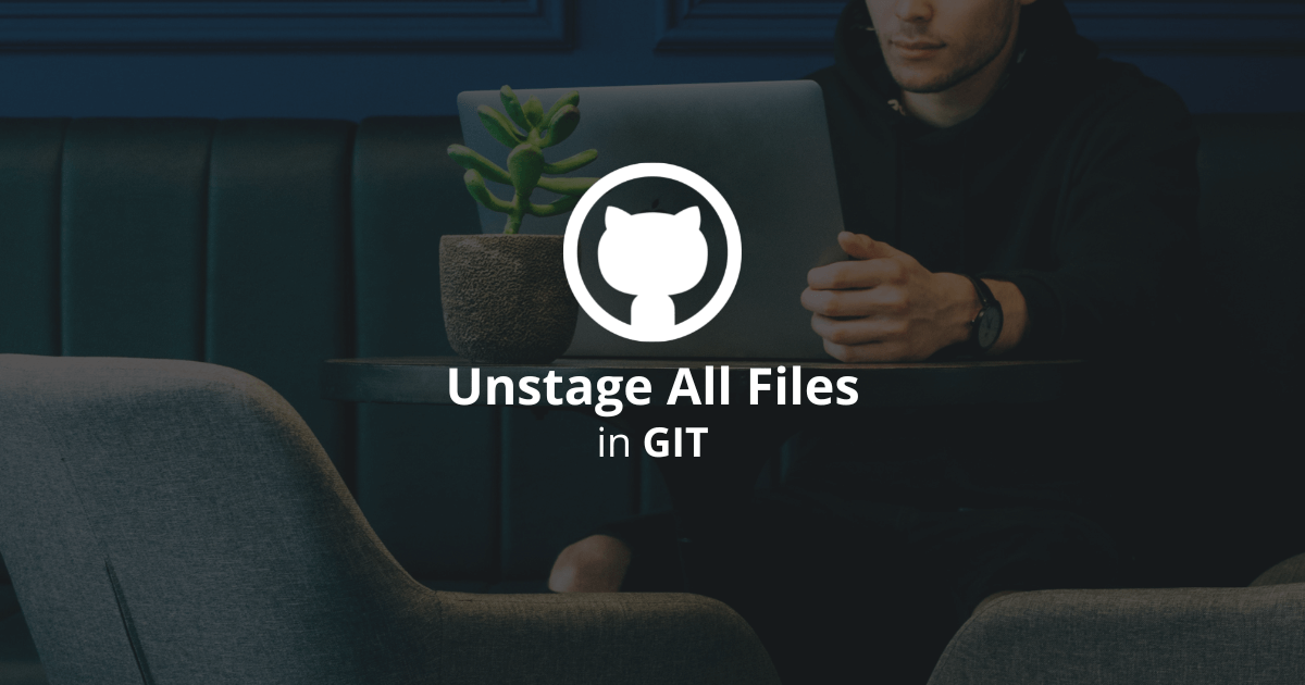 How To Unstage All Files In Git?