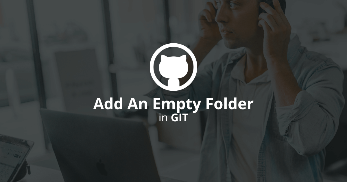 How To Add An Empty Folder In Git Using .gitkeep?