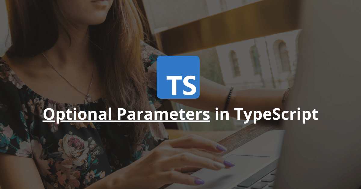 How Do Optional Parameters Work In TypeScript?