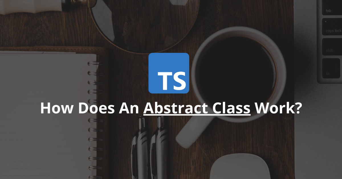 how-does-an-abstract-class-work-in-typescript