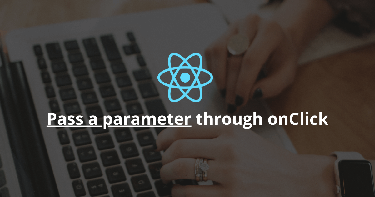 How To Pass A Parameter Through onClick In React?
