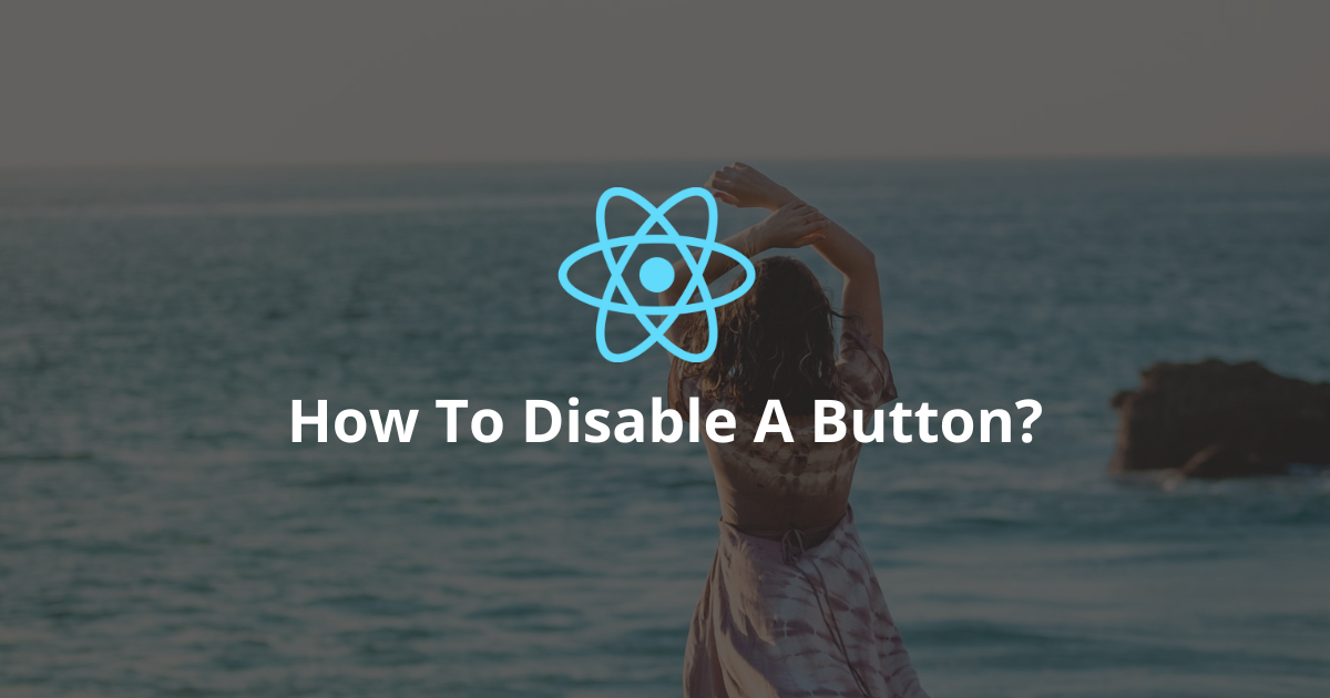 How To Disable A Button In React?