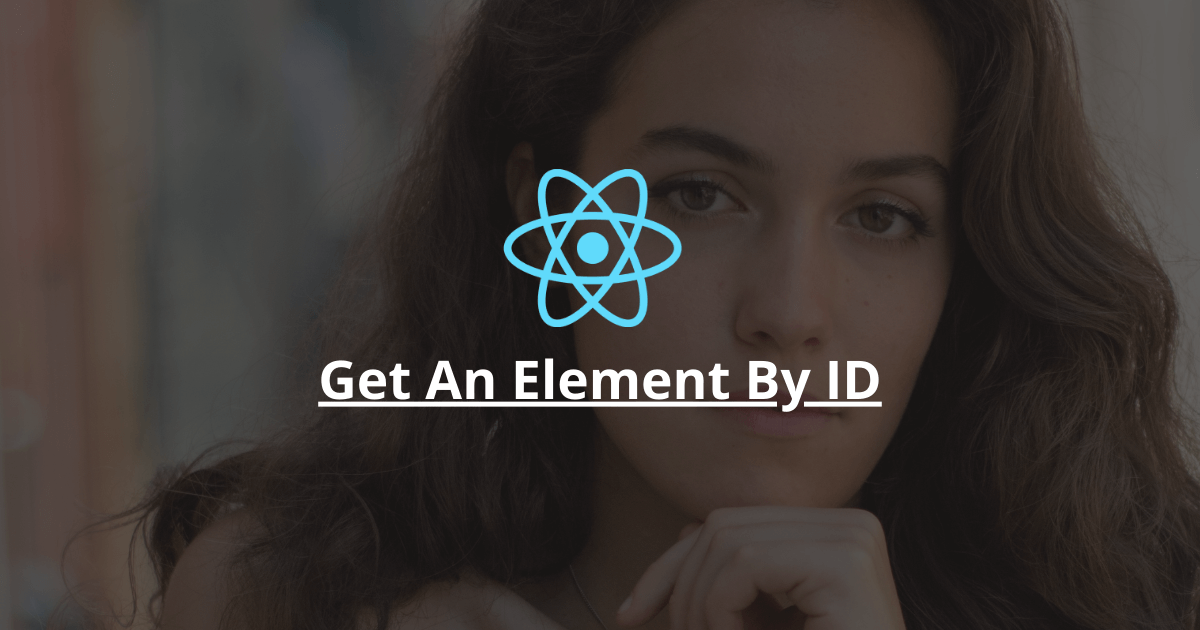 How To Get An Element By Id In React?
