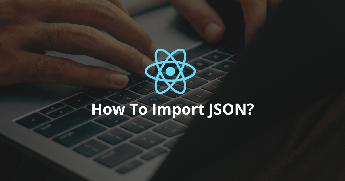 How To Import JSON In React?