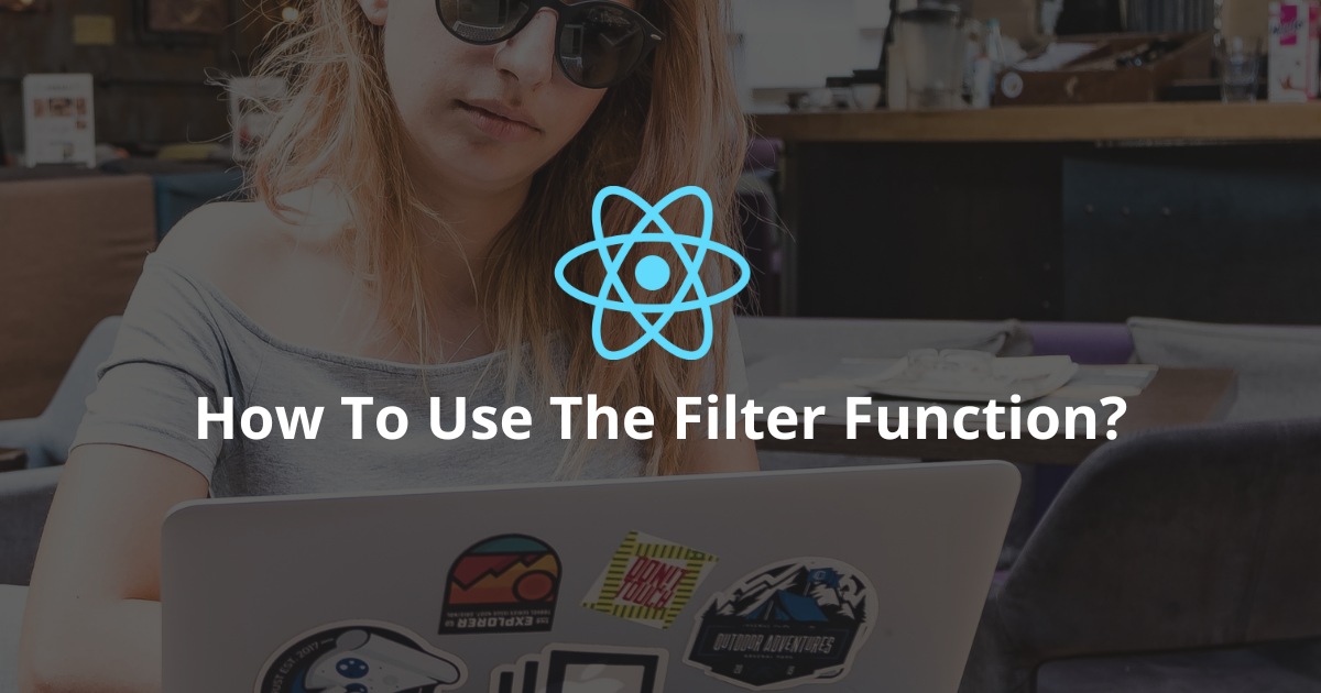 How To Use The Filter Function In React?