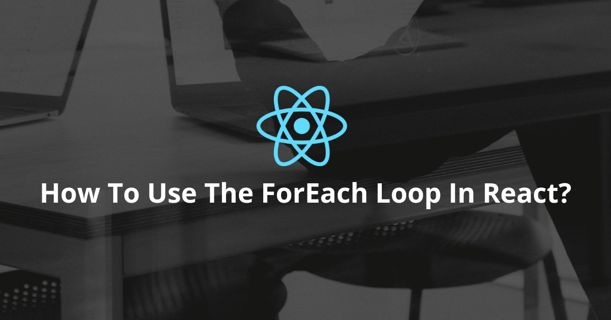 How To Use The ForEach Function In React?
