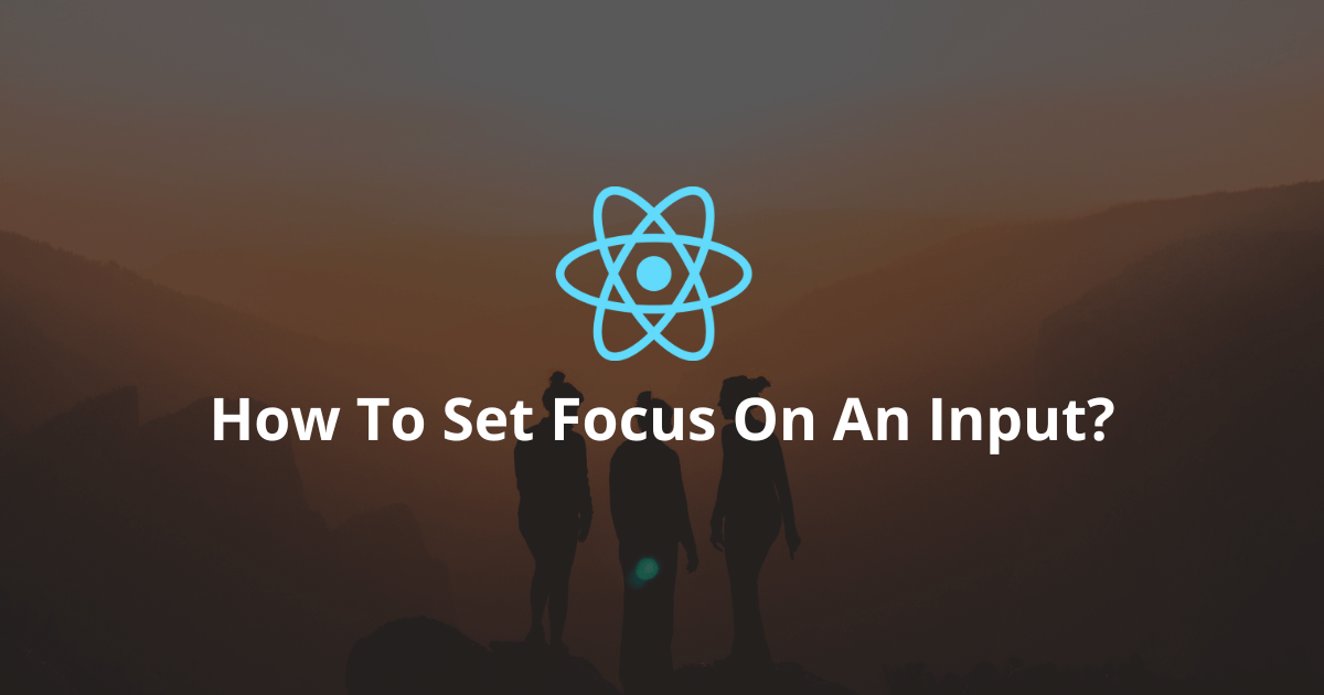 How To Set Focus On An Input In React?