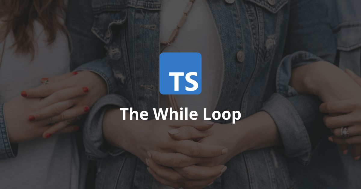 How Does The While Loop Work In TypeScript?