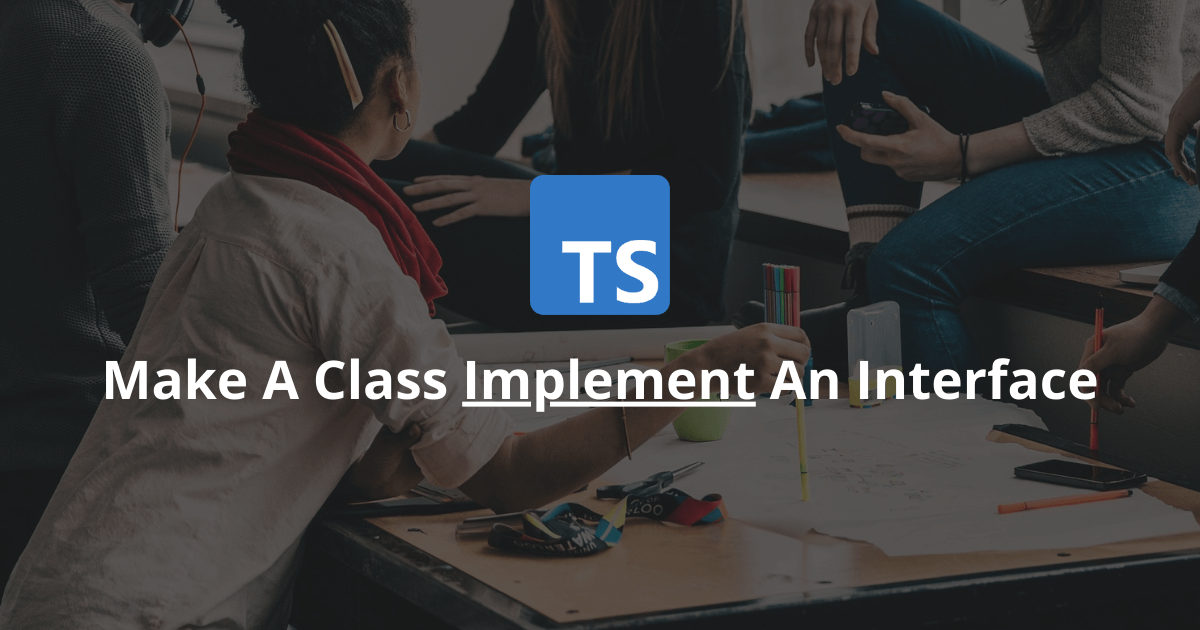 How To Make A Class Implement An Interface In TypeScript?