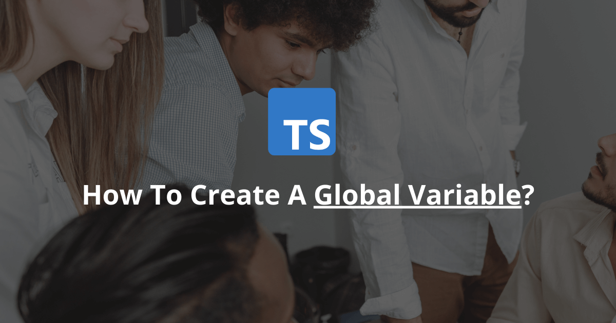 How To Create A Global Variable In TypeScript?