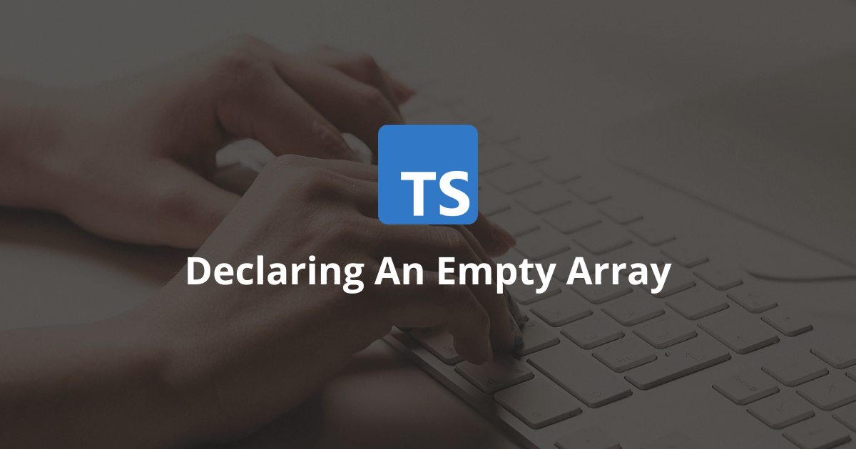 how-to-declare-an-empty-array-in-typescript