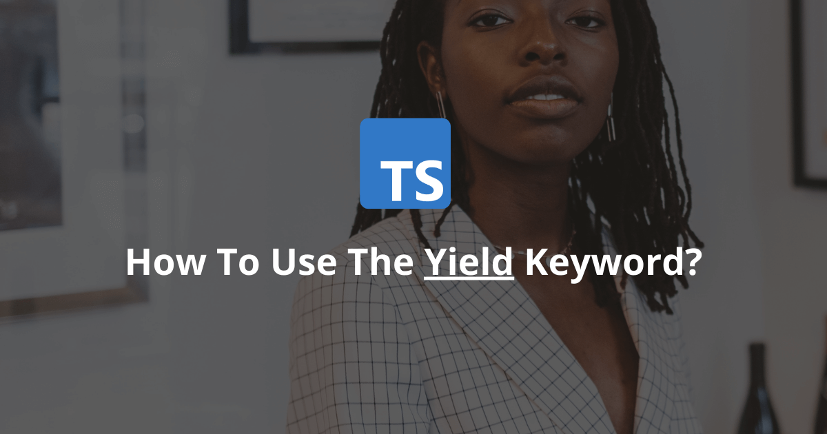 How To Use The Yield Keyword In TypeScript?