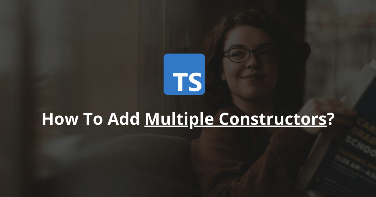 How To Add Multiple Constructors In TypeScript?