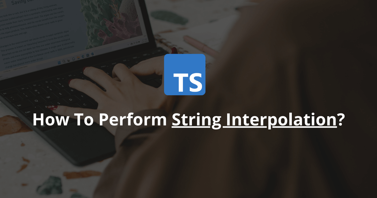 How To Perform String Interpolation In TypeScript?