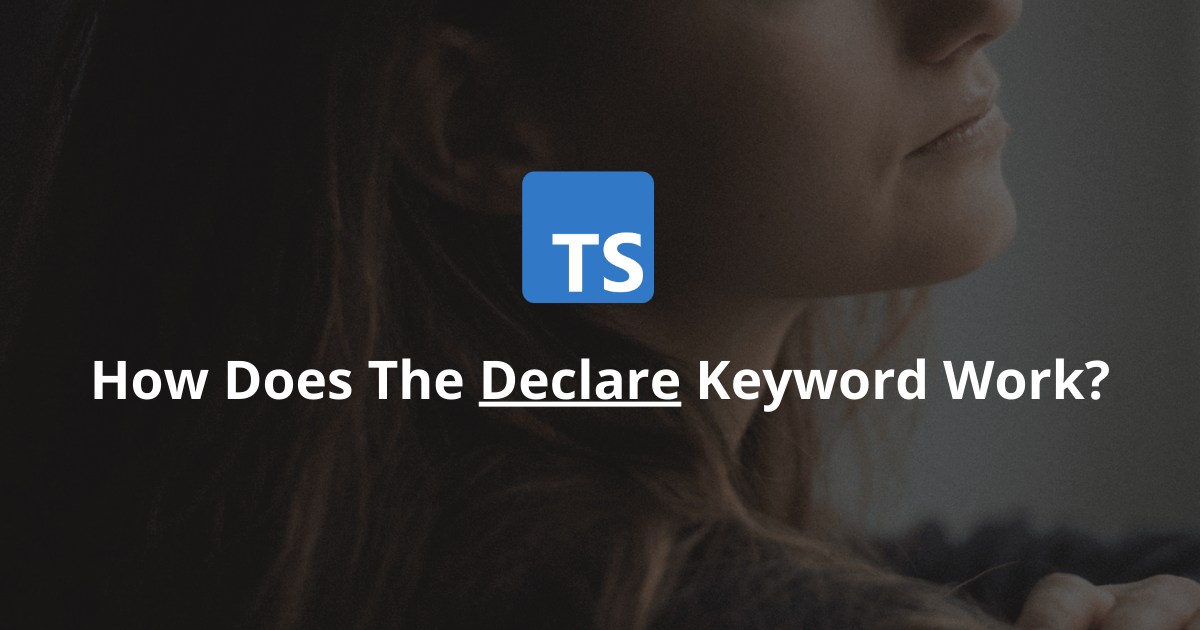 How Does The Declare Keyword Work In TypeScript?