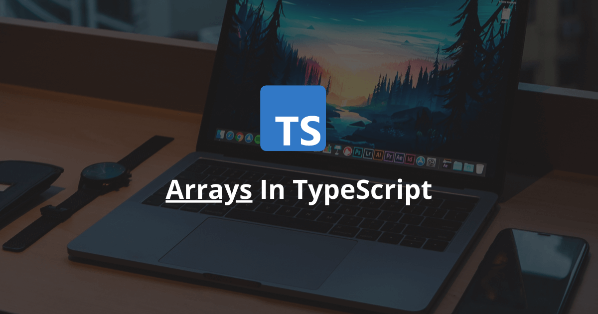 How Does An Array Work In TypeScript?