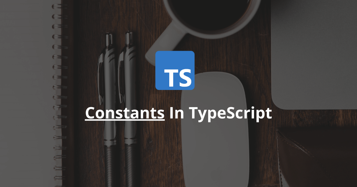 How To Declare A Constant In TypeScript?