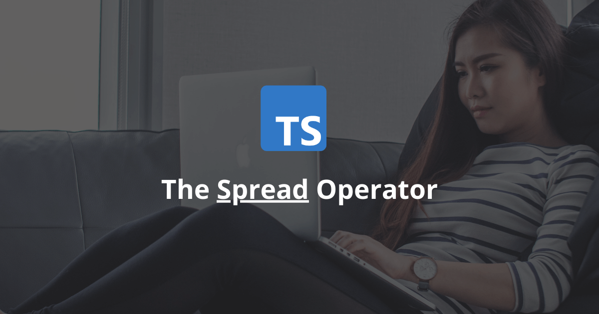 How To Use The Spread Operator In TypeScript?