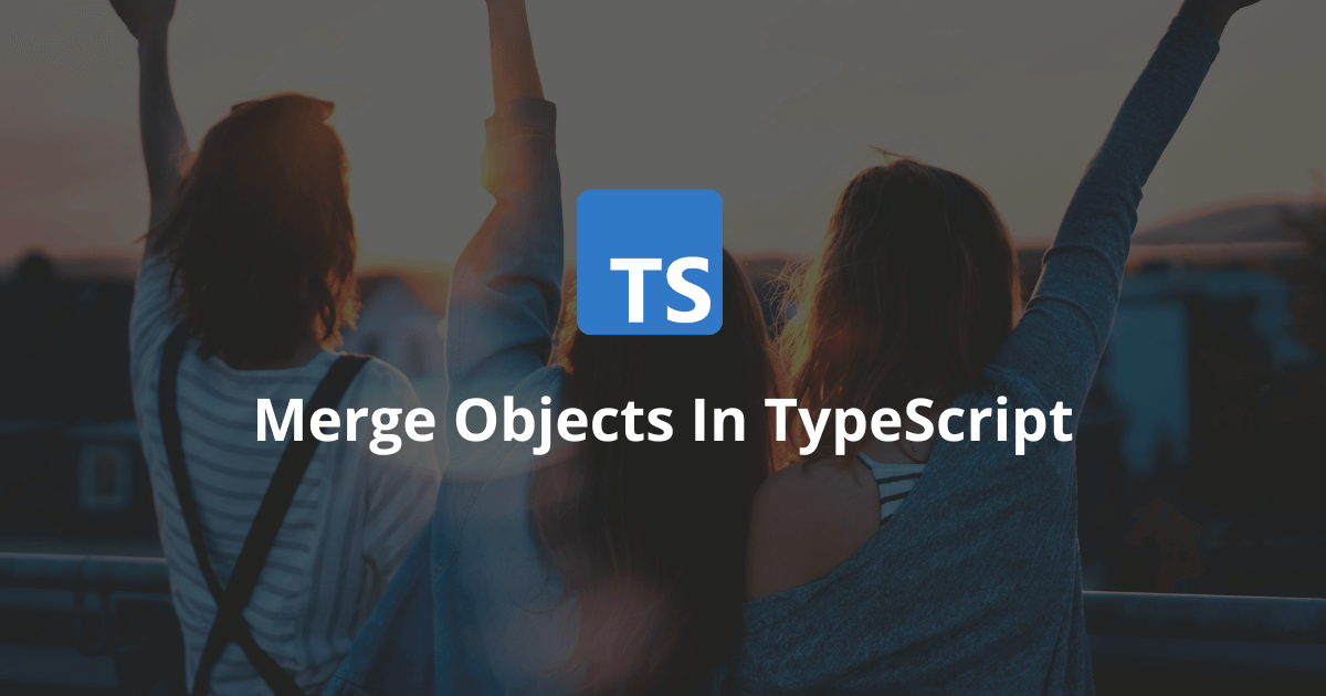 How To Merge Objects In TypeScript?