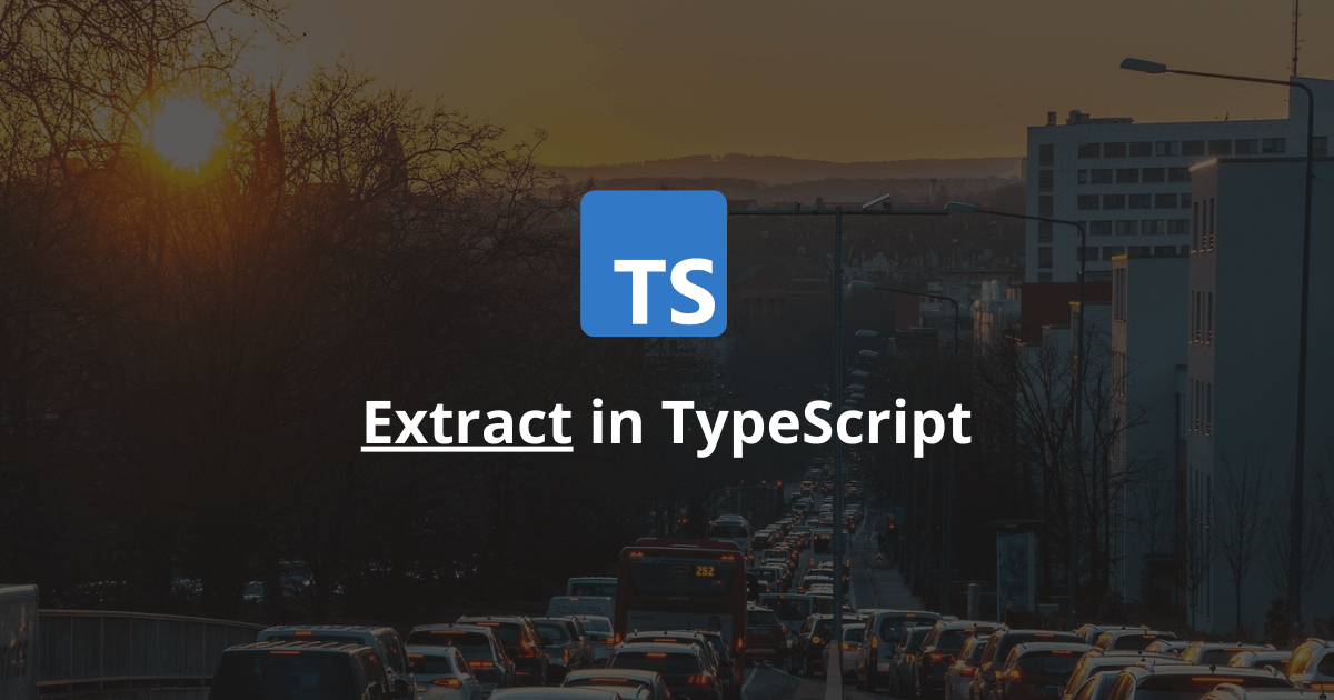 How Does The Extract Utility Type Work In TypeScript?
