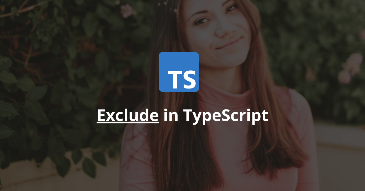 How Does The Exclude Utility Type Work In TypeScript?