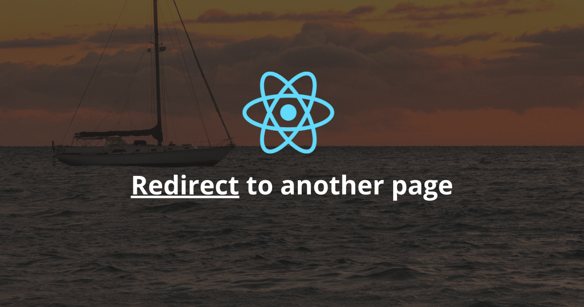 How To Redirect To Another Page In React?