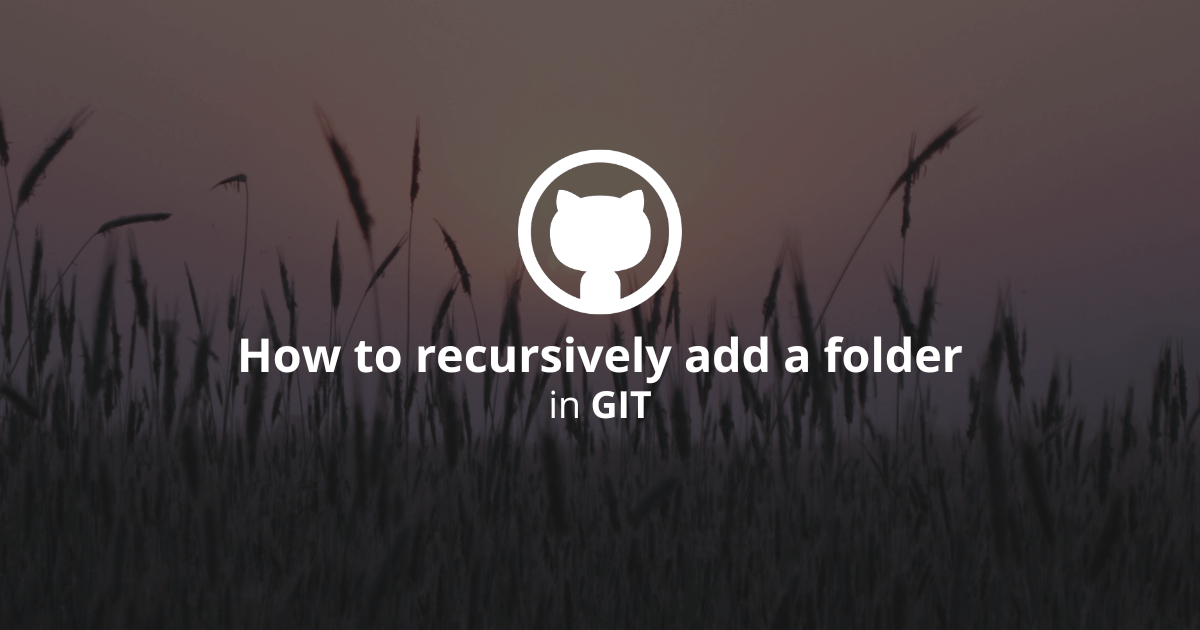 How to recursively add a folder in Git?
